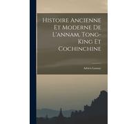 Histoire Ancienne Et Moderne De L'annam, Tong-King Et Cochinchine