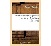 Histoire ancienne, grecque et romaine. 3e édition - Jean-Joseph Regnault-Warin - Hachette Bnf - broché - Etude