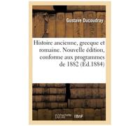 Histoire Ancienne, Grecque Et Romaine. Nouvelle Édition, Conforme Aux Programmes De 1882