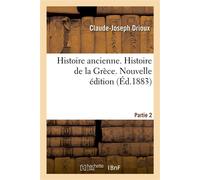 Histoire ancienne. Partie 2. Histoire de la Grèce. Nouvelle édition - Claude-Joseph Drioux - Hachette Bnf - broché - Essai
