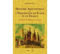 Histoire Anecdotique De L'inquisition En Italie Et France - De Simon De Montfort Aux Borgia