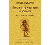 Histoire anecdotique des fêtes et jeux populaires au Moyen-Age