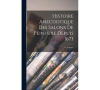 Histoire Anecdotique Des Salons De Peinture Depuis 1673