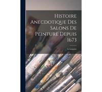 Histoire Anecdotique Des Salons De Peinture Depuis 1673