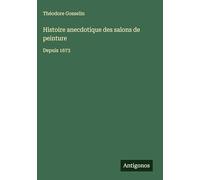 Histoire anecdotique des salons de peinture: Depuis 1673