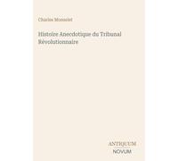 Histoire Anecdotique du Tribunal Révolutionnaire