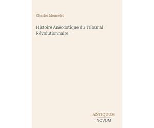 Histoire Anecdotique du Tribunal Révolutionnaire