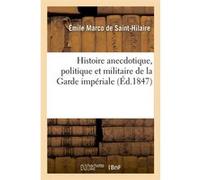Histoire anecdotique, politique et militaire de la Garde impériale (Éd.1847) Philippe de Commynes (Auteur)