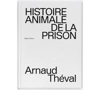 Histoire animale de la prison - Arnaud Théval - Dilecta Eds - broché - Monographie