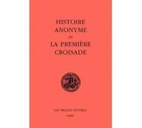 Histoire anonyme de la première Croisade - Louis Bréhier - Belles Lettres - Livre