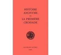 Histoire anonyme de la première Croisade Louis Bréhier (Edité par)