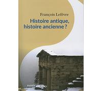 Histoire antique, histoire ancienne ? François Lefèvre (Auteur)