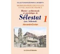 Histoire architecturale et anecdotique de Sélestat (Schlestadt) - les transformations d'une place forte alsacienne des origines à nos jours