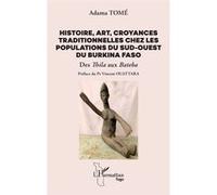Histoire, art, croyances traditionnelles chez les populations du sud-ouest du Burkina Faso: Des Thila aux Bateba