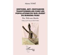 Histoire, art, croyances traditionnelles chez les populations du sud-ouest du Burkina Faso: Des Thila aux Bateba