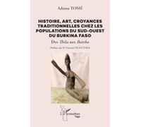 Histoire, art, croyances traditionnelles chez les populations du sud-ouest du Burkina Faso: Des Thila aux Bateba