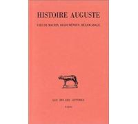 Histoire Auguste - Tome 3 - 1re Partie, Vies De Macrin, Diaduménien Et Héliogabale