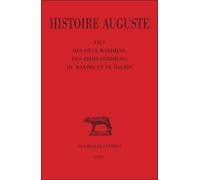 Histoire Auguste - Tome 4, 1e Partie, Vie Des Deux Maximins, Des Trois Gordiens, De Maxime Et De Balbin