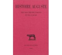 Histoire Auguste - Tome 4, 3e Partie, Vies Des Trente Tyrans Et De Claude