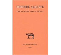 Histoire Auguste, tome I-1 : Introduction générale - Vies d'Hadrien, Aelius, Antonin