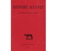 Histoire Auguste. Tome III, 2e partie: Vie d'Alexandre Sévère 2ème partie - Agnès Molinier-Arbo - Belles Lettres - broché - Etude