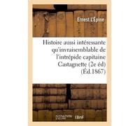 Histoire Aussi Intéressante Qu'invraisemblable De L'intrépide Capitaine Castagnette,