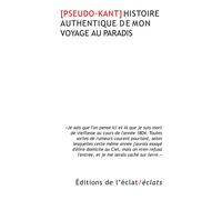 Histoire authentique de mon voyage au paradis - [PSEUDO-KANT] - Eclat Eds De L' - broché - Etude