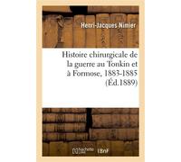 Histoire chirurgicale de la guerre au Tonkin et à Formose, 1883-1885 - Henri-Jacques Nimier - Hachette Bnf - broché - Livre