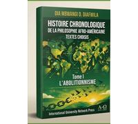 HISTOIRE CHRONOLOGIQUE DE LA PHILOSOPHIE AFRO-AMÉRICAINE. TOME I. L’ABOLITIONNISME: Textes choisis