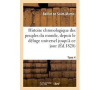 Histoire Chronologique Des Peuples Du Monde, Depuis Le Déluge Universel Jusqu'à Ce Jour. Tome 4