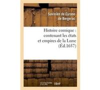 Histoire comique : contenant les états et empires de la Lune (Éd.1657) Arnaud Jacques Leroy Cyrano de Bergerac (Auteur)
