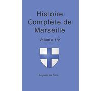 Histoire Complète de Marseille : Volume 1/2