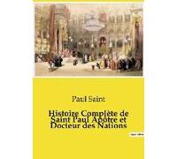 Histoire Complète De Saint Paul Apôtre Et Docteur Des Nations