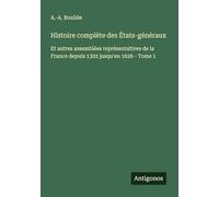 Histoire complète des États-généraux: Et autres assemblées représentatives de la France depuis 1302 jusqu'en 1626 - Tome 1