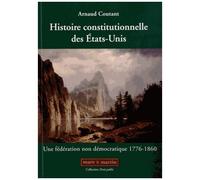 Histoire Constitutionnelle Des Etats-Unis - Tome 1, Une Fédération Non Démocratique (1776-1860)