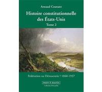 Histoire constitutionnelle des États-Unis. Tome 2 Arnaud Coutant (Auteur)