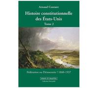 Histoire Constitutionnelle Des Etats-Unis - Tome 2, Fédération Ou Démocratie ? (1860-1937)