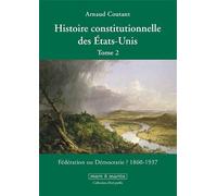 Histoire constitutionnelle des États-Unis. Tome 2 Fédération ou démocratie ? 1860 - 1937. - Arnaud Coutant - Mare & Martin - broché - Etude