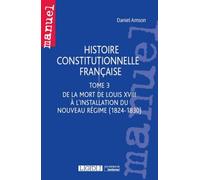 Histoire constitutionnelle Française. T3 - De la mort de Louis XVIII à l'installation du Nouveau Rég