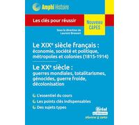 Histoire contemporaine - Le XIXe siècle français : économie, société et politique, métropoles et colonies (1815-1914) • Le XXe siècle : guerres ... Les clés pour réussir le CAPES