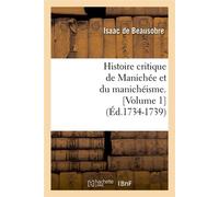 Histoire critique de Manichée et du manichéisme – Volume 1 – Éd. 1734–1739 – Hachette Livre