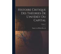 Histoire Critique Des Théories De L'intérèt Du Capital; Volume 2