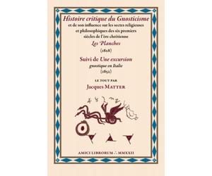 Histoire critique du Gnosticisme - Les Planches: Suivi de Une excursion gnostique en Italie