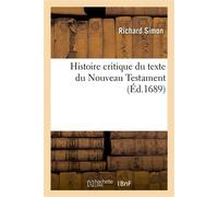 Histoire critique du texte du Nouveau Testament Où l'on établit la vérité des actes sur lesquels la religion chrêtienne est fondée - Richard Simon - Hachette Bnf - broché - Livre