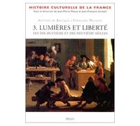 Histoire culturelle de la France, tome 3 : Lumières et Liberté. Les XVIIIème et XIXème siècles