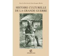 Histoire culturelle de la Grande Guerre - Jean-Jacques Becker - Armand Colin - broché - Essai