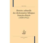 Histoire culturelle des dictionnaires bilingues français-chinois (1605-1912)