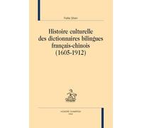 Histoire Culturelle Des Dictionnaires Bilingues Français-Chinois (1605-1912)