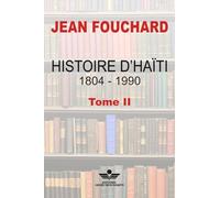 HISTOIRE D’HAÏTI 1804-1990: Tome II