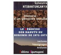 Histoire d’un génocide occulté: LE GÉNOCIDE DES BAHUTU DU BURUNDI DE 1972-1973
